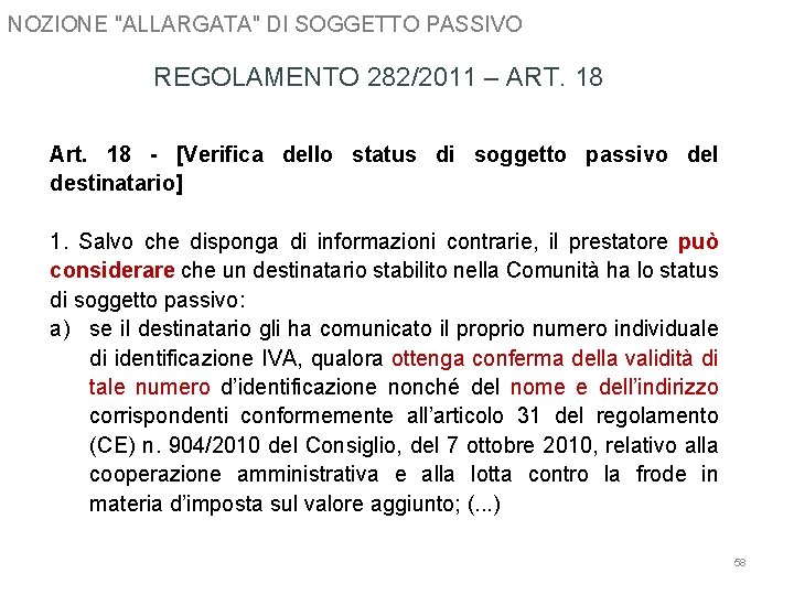 NOZIONE "ALLARGATA" DI SOGGETTO PASSIVO REGOLAMENTO 282/2011 – ART. 18 Art. 18 - [Verifica