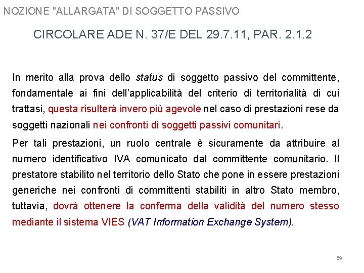 NOZIONE "ALLARGATA" DI SOGGETTO PASSIVO CIRCOLARE ADE N. 37/E DEL 29. 7. 11, PAR.