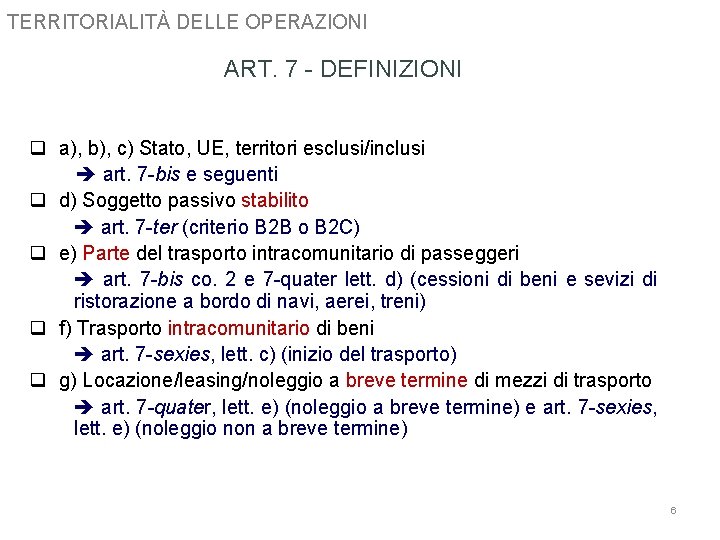 TERRITORIALITÀ DELLE OPERAZIONI ART. 7 - DEFINIZIONI q a), b), c) Stato, UE, territori