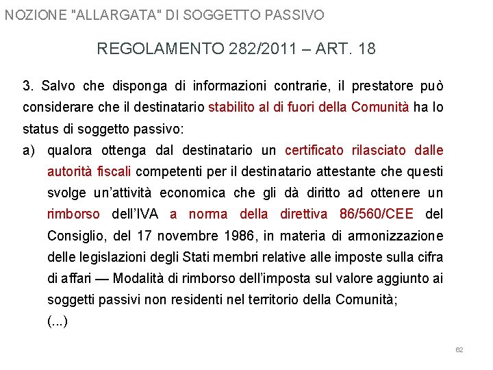 NOZIONE "ALLARGATA" DI SOGGETTO PASSIVO REGOLAMENTO 282/2011 – ART. 18 3. Salvo che disponga