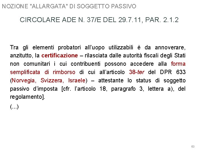 NOZIONE "ALLARGATA" DI SOGGETTO PASSIVO CIRCOLARE ADE N. 37/E DEL 29. 7. 11, PAR.