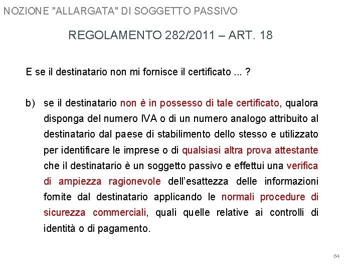 NOZIONE "ALLARGATA" DI SOGGETTO PASSIVO REGOLAMENTO 282/2011 – ART. 18 E se il destinatario