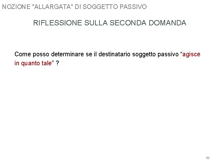 NOZIONE "ALLARGATA" DI SOGGETTO PASSIVO RIFLESSIONE SULLA SECONDA DOMANDA Come posso determinare se il