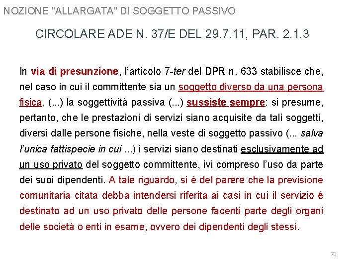 NOZIONE "ALLARGATA" DI SOGGETTO PASSIVO CIRCOLARE ADE N. 37/E DEL 29. 7. 11, PAR.