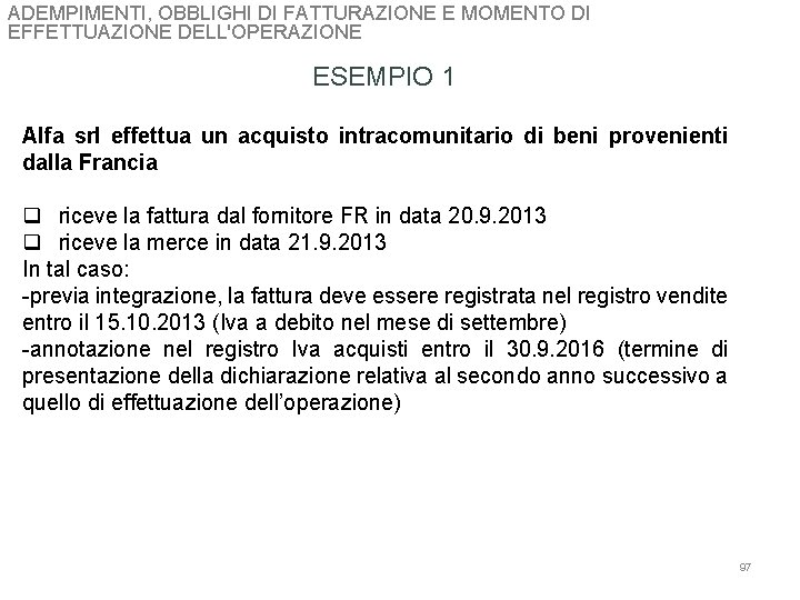 ADEMPIMENTI, OBBLIGHI DI FATTURAZIONE E MOMENTO DI EFFETTUAZIONE DELL'OPERAZIONE ESEMPIO 1 Alfa srl effettua