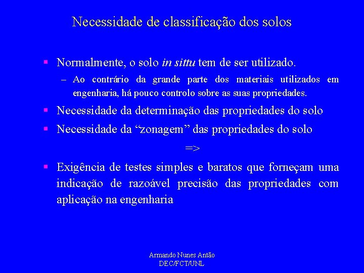 Necessidade de classificação dos solos § Normalmente, o solo in sittu tem de ser