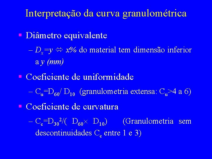 Interpretação da curva granulométrica § Diâmetro equivalente – Dx=y x% do material tem dimensão