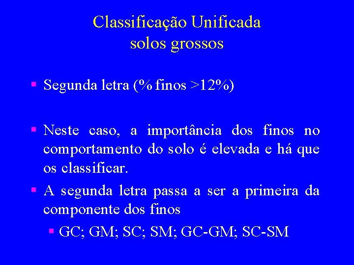 Classificação Unificada solos grossos § Segunda letra (% finos >12%) § Neste caso, a