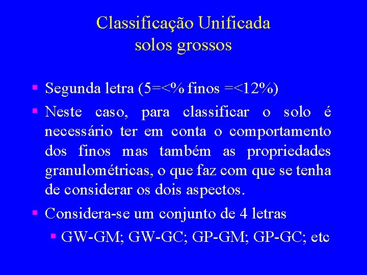 Classificação Unificada solos grossos § Segunda letra (5=<% finos =<12%) § Neste caso, para