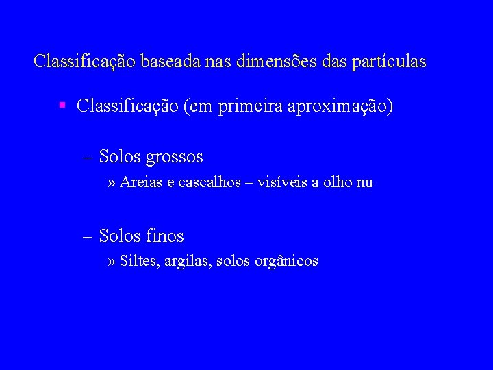 Classificação baseada nas dimensões das partículas § Classificação (em primeira aproximação) – Solos grossos