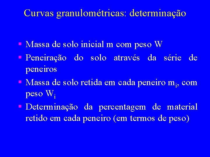 Curvas granulométricas: determinação § Massa de solo inicial m com peso W § Peneiração