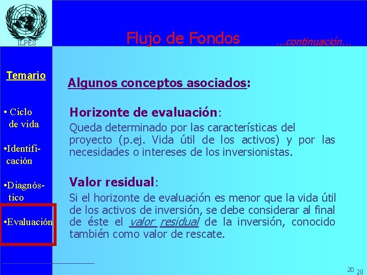 ILPES Temario • Ciclo de vida • Identificación • Diagnóstico • Evaluación Flujo de