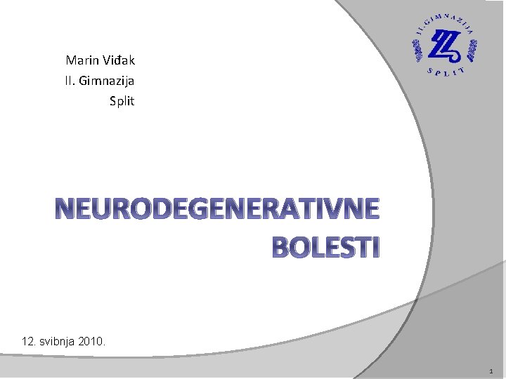 Marin Viđak II. Gimnazija Split NEURODEGENERATIVNE BOLESTI 12. svibnja 2010. 1 