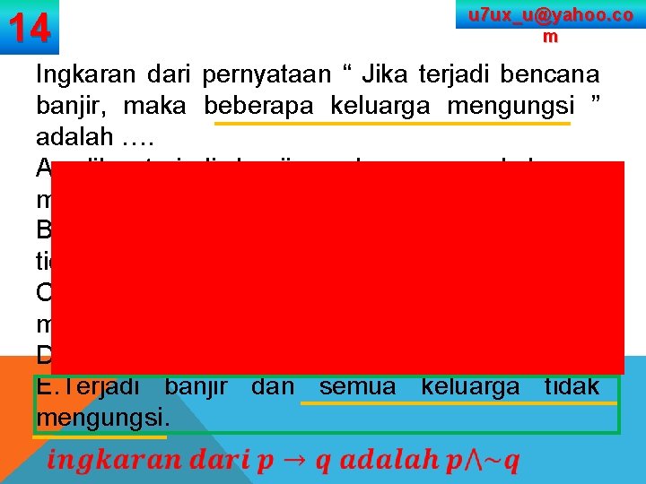 14 u 7 ux_u@yahoo. co m Ingkaran dari pernyataan “ Jika terjadi bencana banjir,
