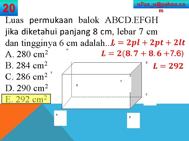 u 7 ux_u@yahoo. co m 20 Luas permukaan balok ABCD. EFGH jika diketahui panjang