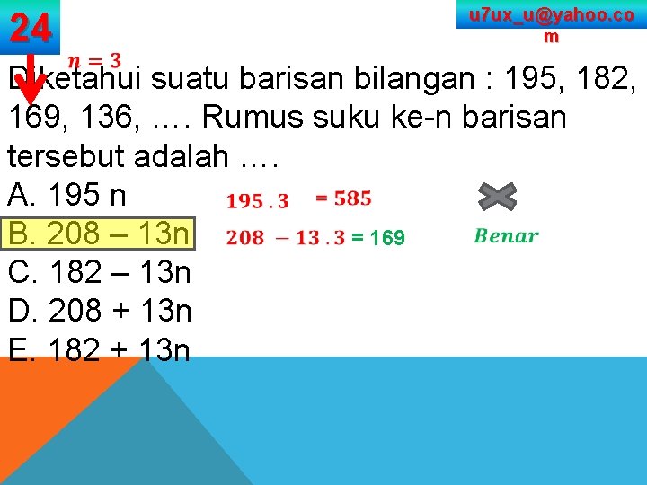 24 u 7 ux_u@yahoo. co m Diketahui suatu barisan bilangan : 195, 182, 169,