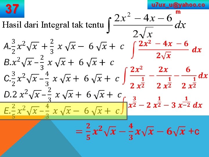 u 7 ux_u@yahoo. co m 37 Hasil dari Integral tak tentu 