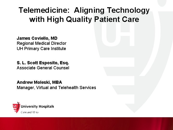Telemedicine: Aligning Technology with High Quality Patient Care James Coviello, MD Regional Medical Director Telemedicine: Aligning Technology with High Quality Patient Care James Coviello, MD Regional Medical Director