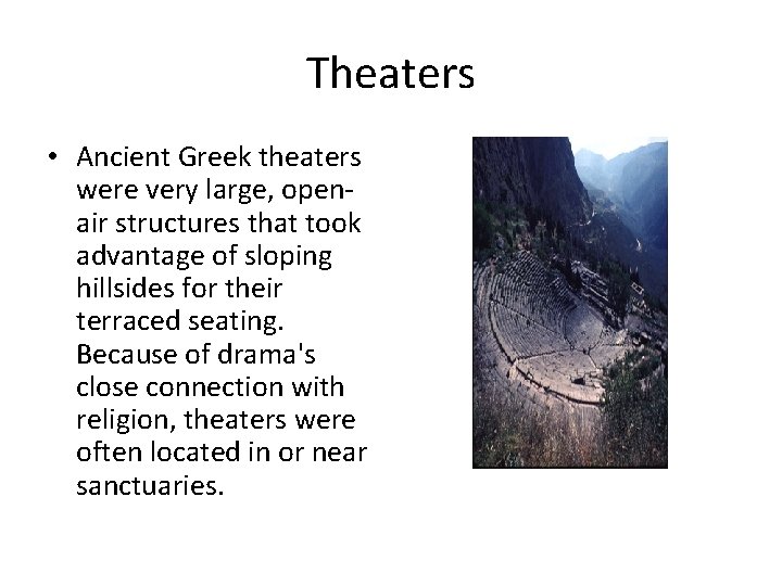 Theaters • Ancient Greek theaters were very large, openair structures that took advantage of