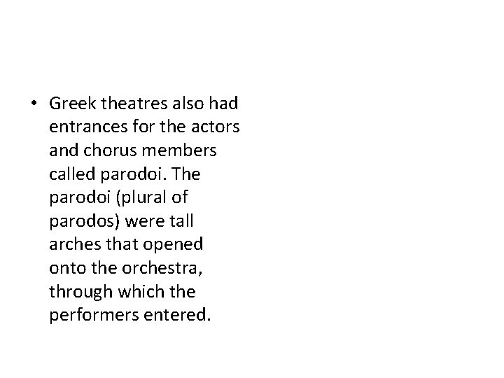  • Greek theatres also had entrances for the actors and chorus members called