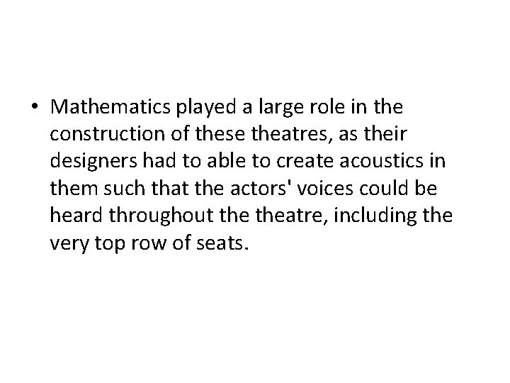 • Mathematics played a large role in the construction of these theatres, as