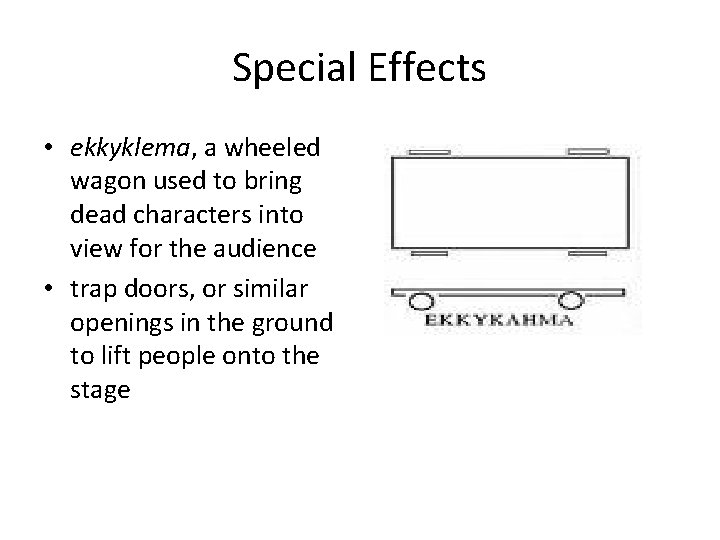 Special Effects • ekkyklema, a wheeled wagon used to bring dead characters into view