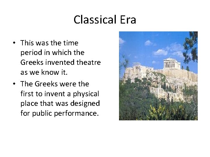 Classical Era • This was the time period in which the Greeks invented theatre