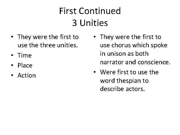 First Continued 3 Unities • They were the first to use three unities. •