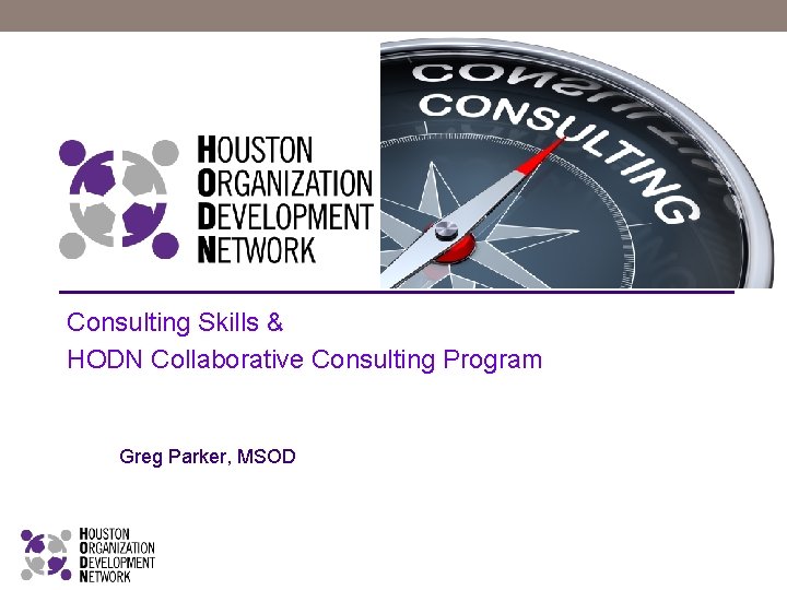 Consulting Skills & HODN Collaborative Consulting Program Greg Parker, MSOD 