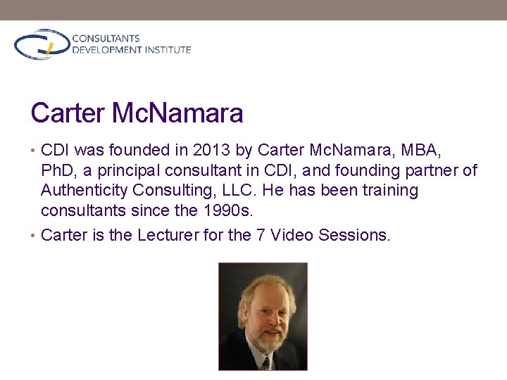 Carter Mc. Namara • CDI was founded in 2013 by Carter Mc. Namara, MBA,