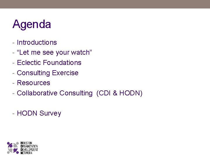 Agenda - Introductions - “Let me see your watch” - Eclectic Foundations - Consulting