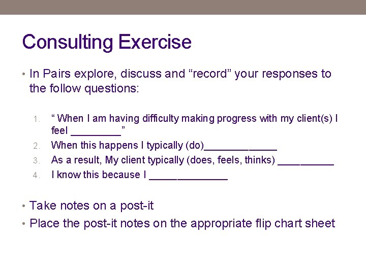 Consulting Exercise • In Pairs explore, discuss and “record” your responses to the follow