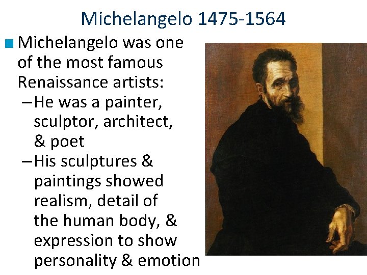 Michelangelo 1475 -1564 ■ Michelangelo was one of the most famous Renaissance artists: –