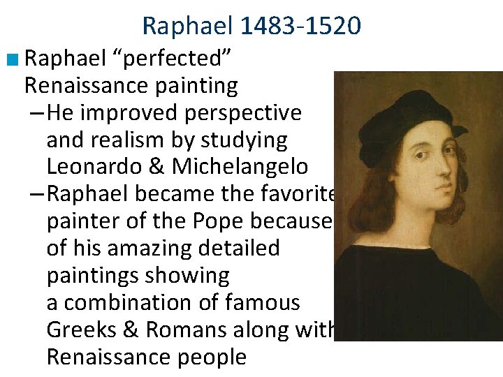 Raphael 1483 -1520 ■ Raphael “perfected” Renaissance painting – He improved perspective and realism