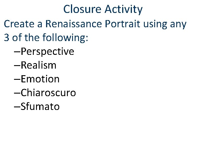 Closure Activity Create a Renaissance Portrait using any 3 of the following: –Perspective –Realism