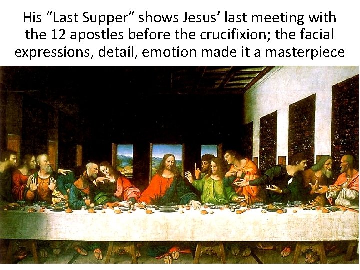 His “Last Supper” shows Jesus’ last meeting with the 12 apostles before the crucifixion;