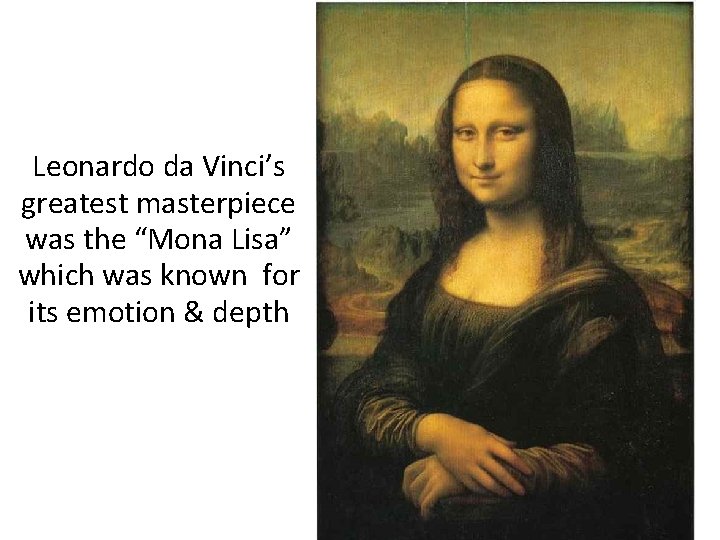 Leonardo da Vinci’s greatest masterpiece was the “Mona Lisa” which was known for its