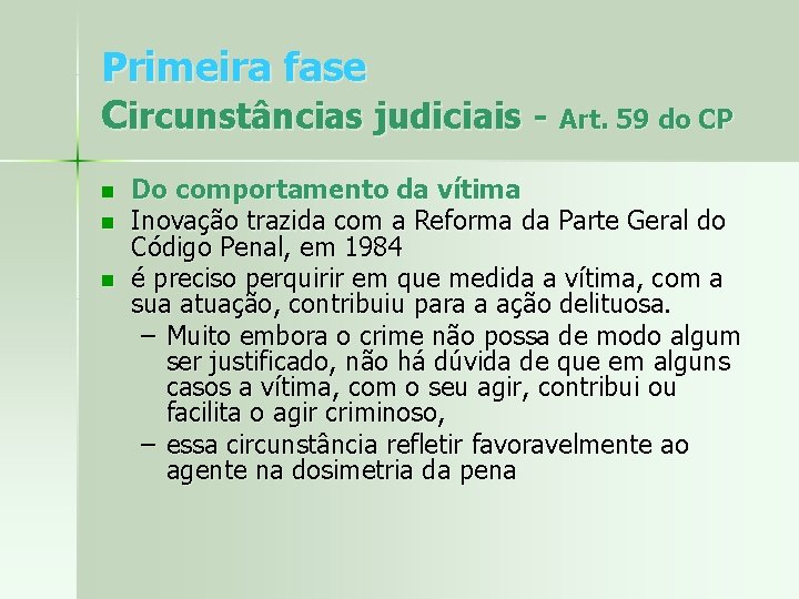 Primeira fase Circunstâncias judiciais - Art. 59 do CP n n n Do comportamento