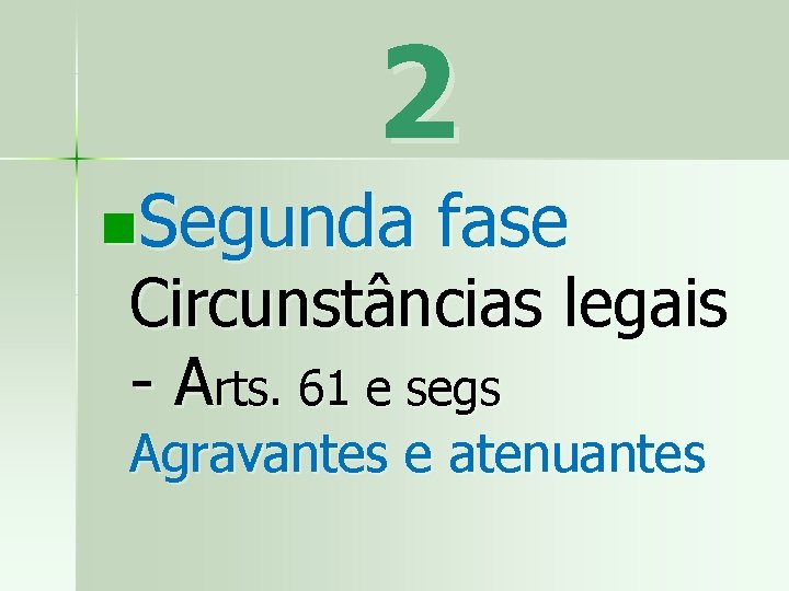 2 n. Segunda fase Circunstâncias legais - Arts. 61 e segs Agravantes e atenuantes
