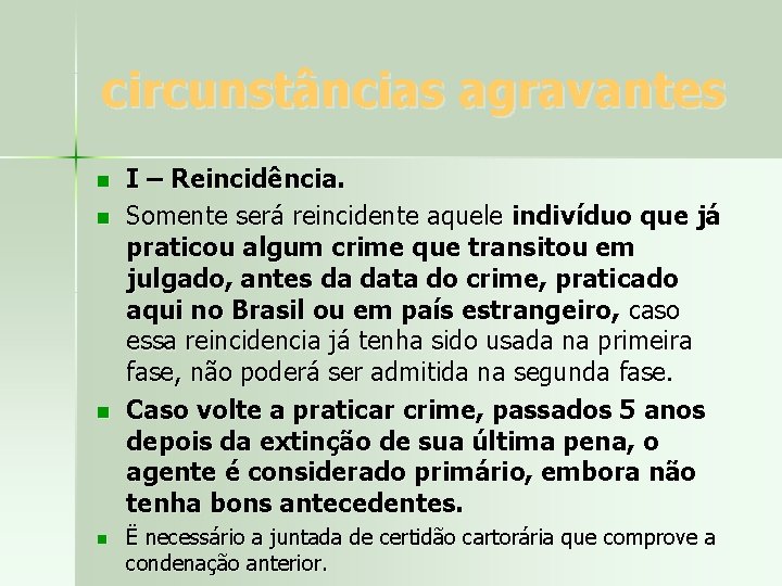 circunstâncias agravantes n n I – Reincidência. Somente será reincidente aquele indivíduo que já