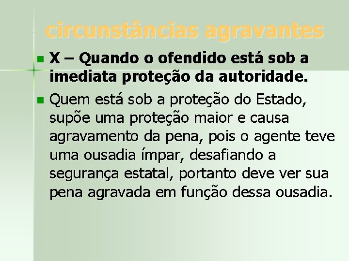 circunstâncias agravantes X – Quando o ofendido está sob a imediata proteção da autoridade.