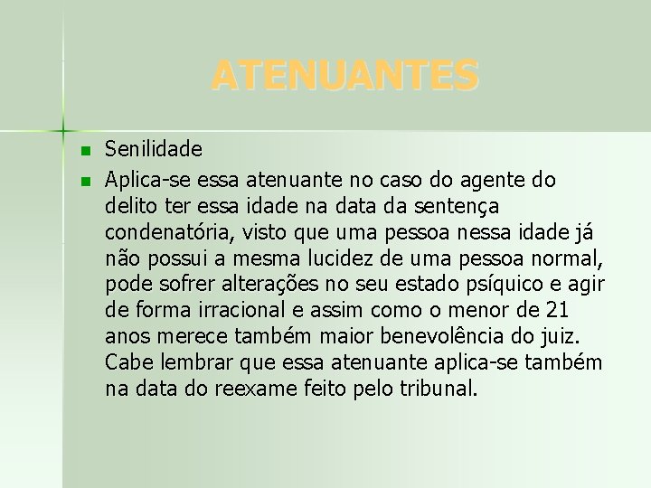 ATENUANTES n n Senilidade Aplica-se essa atenuante no caso do agente do delito ter