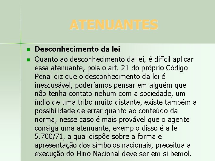 ATENUANTES n n Desconhecimento da lei Quanto ao desconhecimento da lei, é difícil aplicar