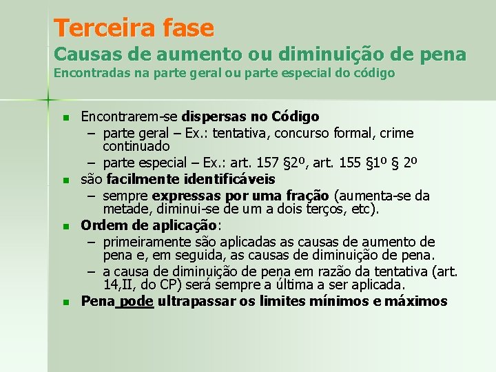 Terceira fase Causas de aumento ou diminuição de pena Encontradas na parte geral ou