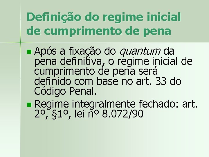 Definição do regime inicial de cumprimento de pena n Após a fixação do quantum Definição do regime inicial de cumprimento de pena n Após a fixação do quantum