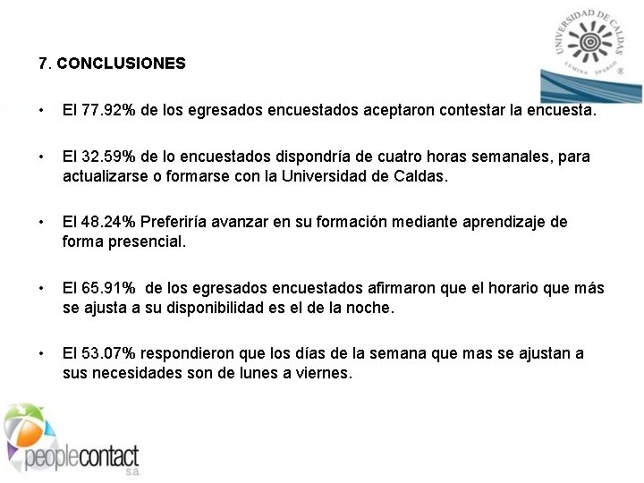 7. CONCLUSIONES • El 77. 92% de los egresados encuestados aceptaron contestar la encuesta.