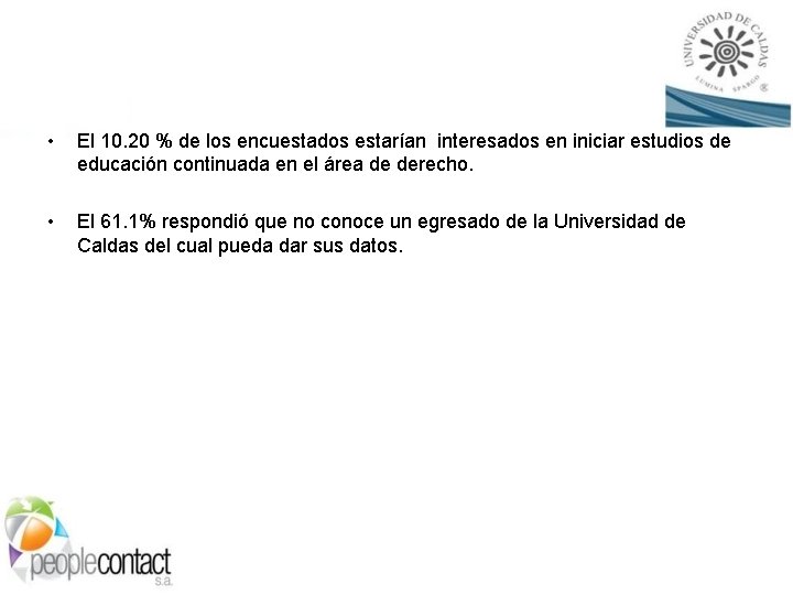  • El 10. 20 % de los encuestados estarían interesados en iniciar estudios