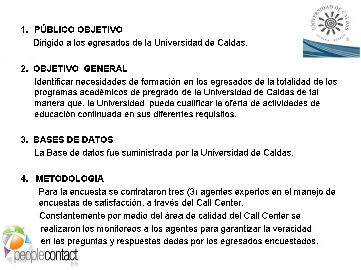 1. PÚBLICO OBJETIVO Dirigido a los egresados de la Universidad de Caldas. 2. OBJETIVO