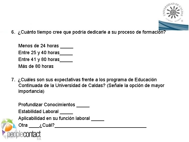 6. ¿Cuánto tiempo cree que podría dedicarle a su proceso de formación? Menos de