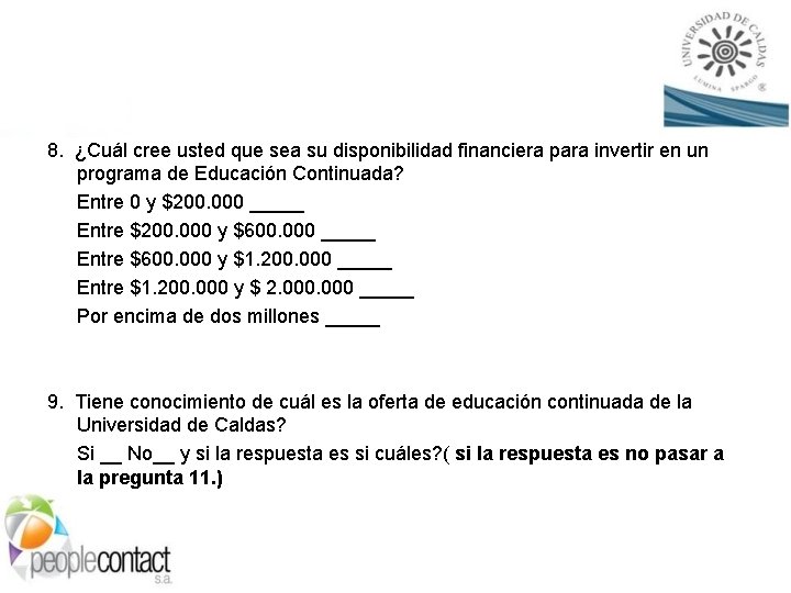 8. ¿Cuál cree usted que sea su disponibilidad financiera para invertir en un programa